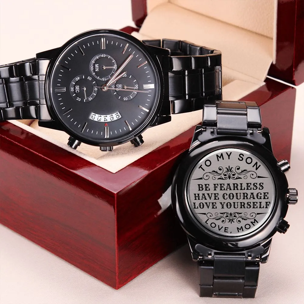 To Son Gift From Mom, Be Fearless Have Courage Love Yourself Inspirational Engraved Black Chronograph Watch